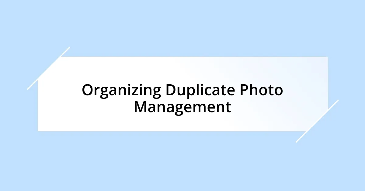 Organizing Duplicate Photo Management