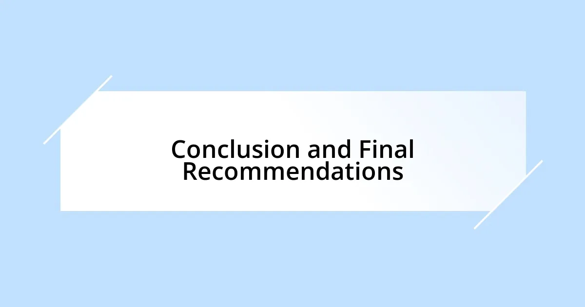 Conclusion and Final Recommendations