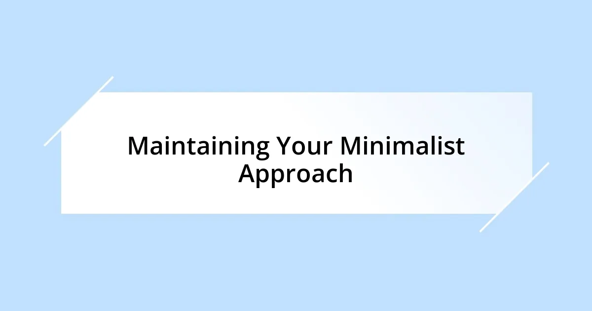 Maintaining Your Minimalist Approach