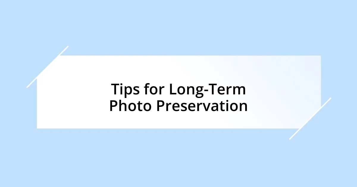 Tips for Long-Term Photo Preservation