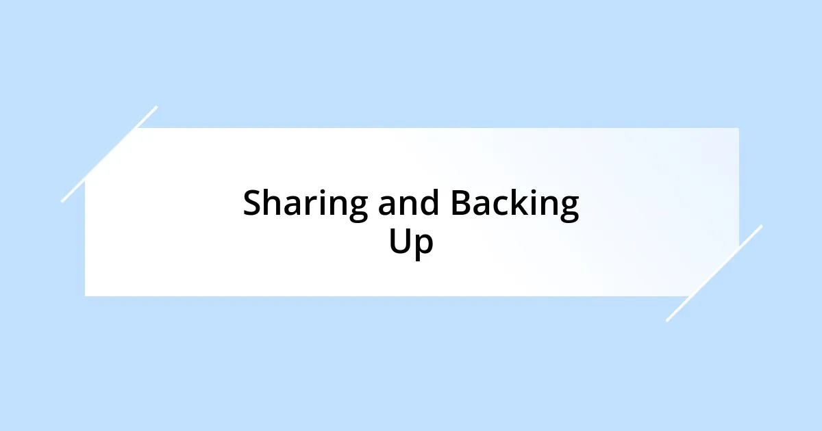 Sharing and Backing Up
