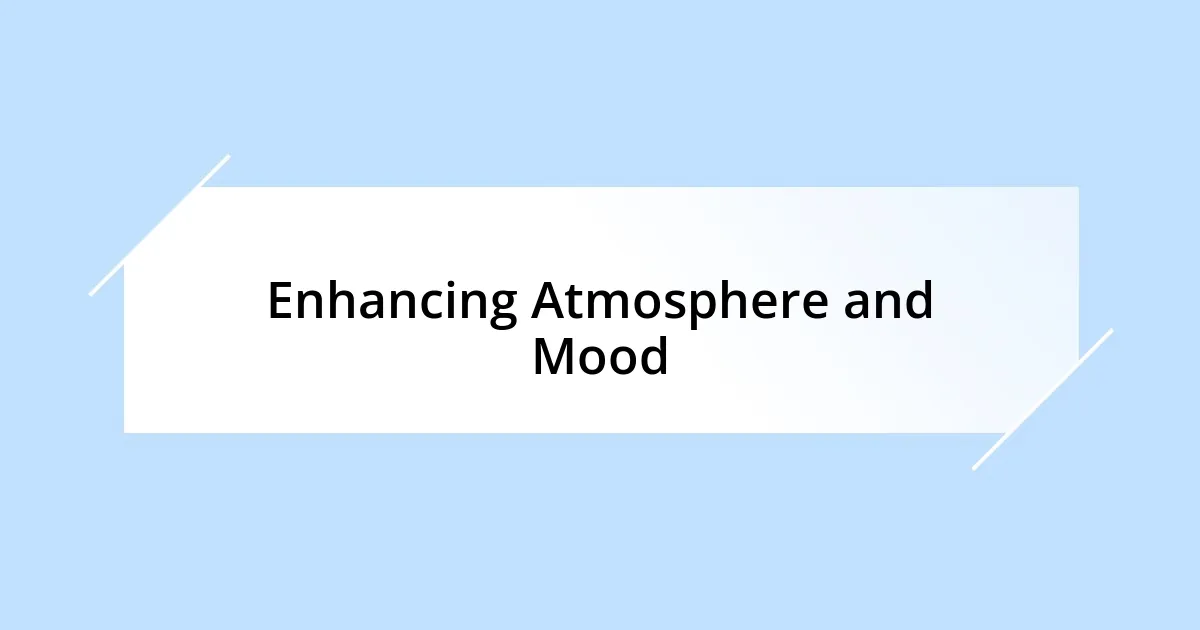 Enhancing Atmosphere and Mood