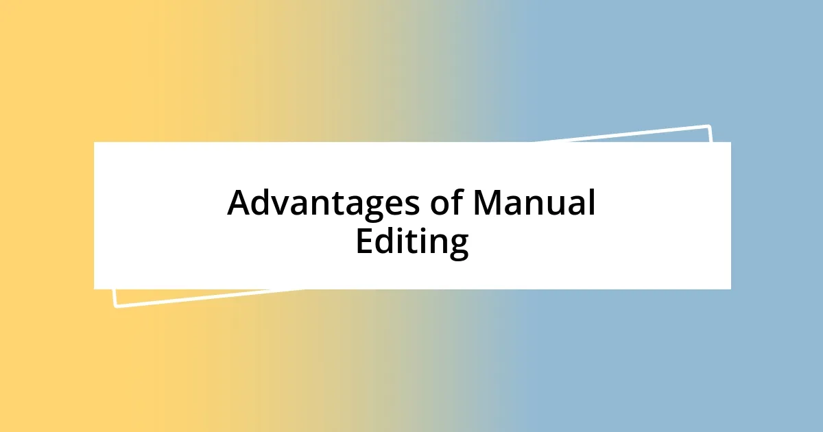 Advantages of Manual Editing