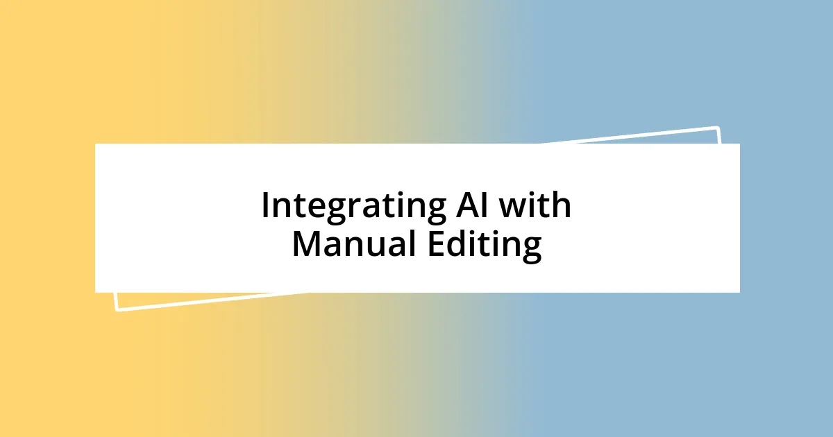 Integrating AI with Manual Editing