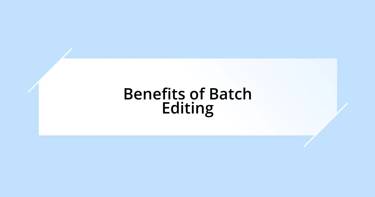 Benefits of Batch Editing