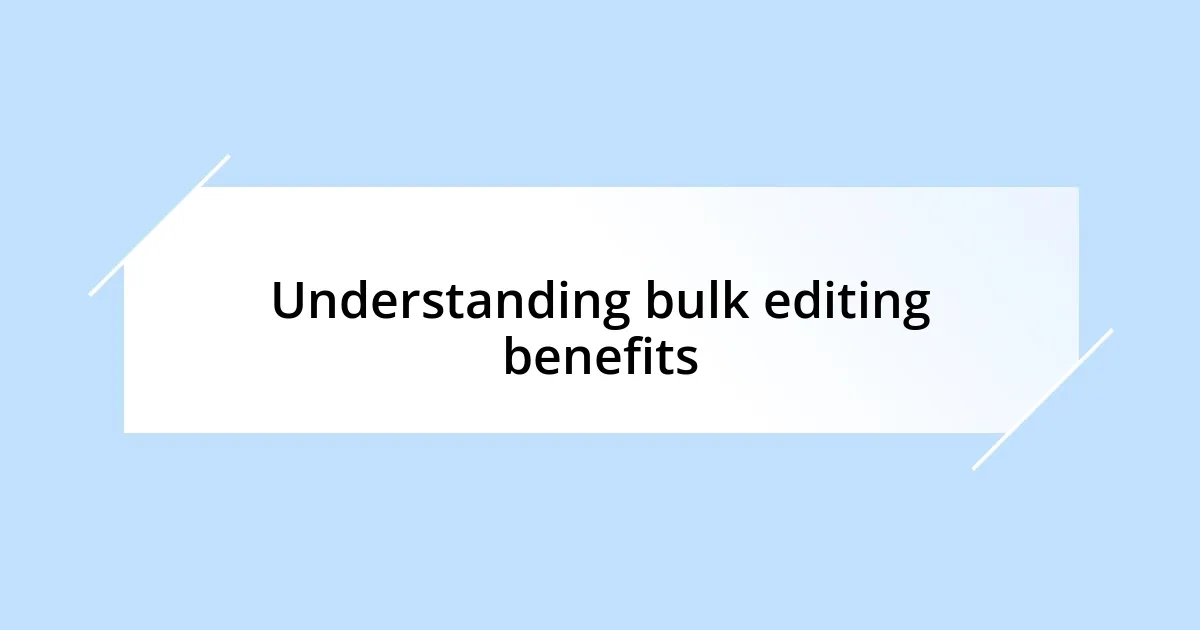 Understanding bulk editing benefits