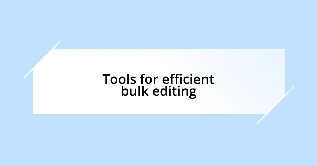 Tools for efficient bulk editing