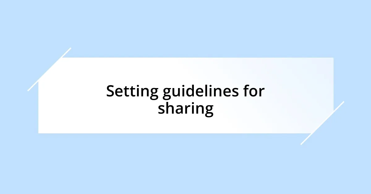 Setting guidelines for sharing
