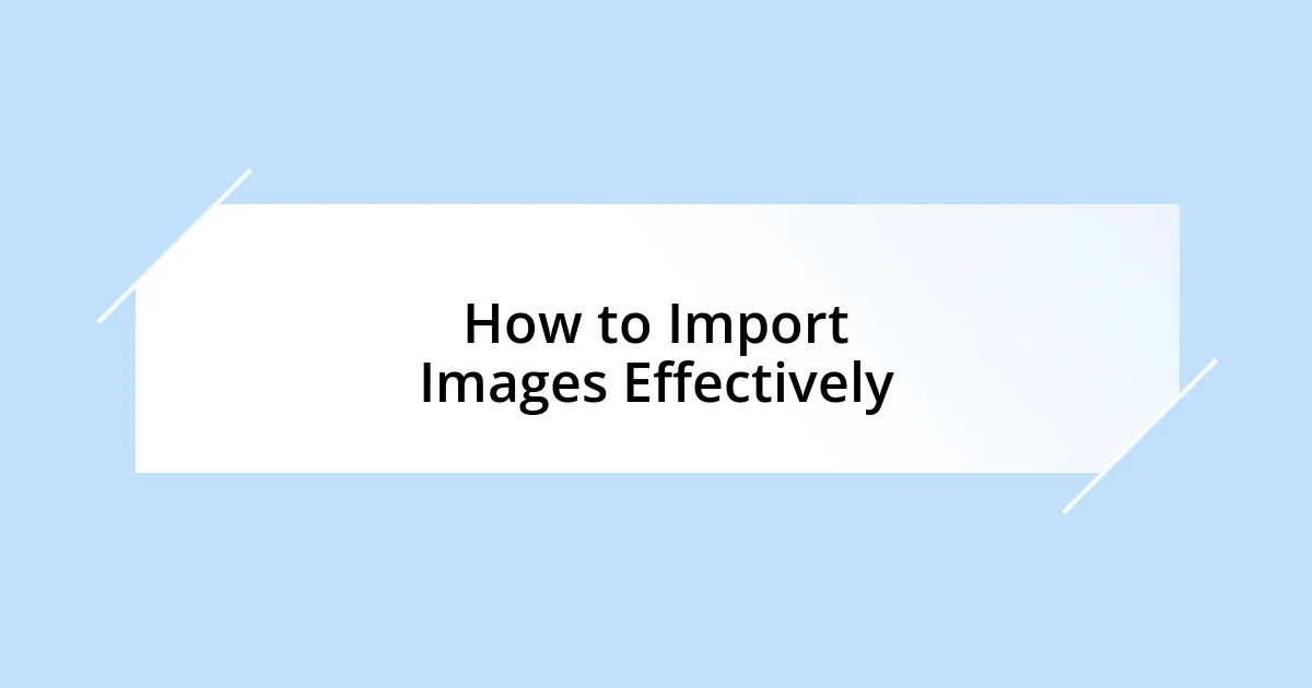 How to Import Images Effectively