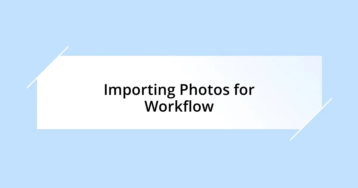 Importing Photos for Workflow