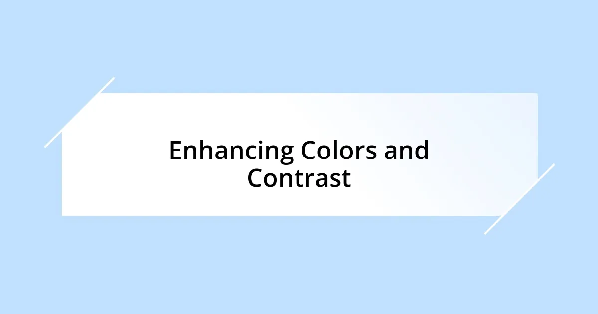 Enhancing Colors and Contrast