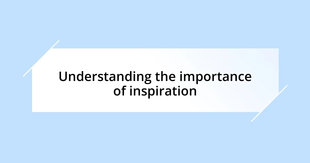 Understanding the importance of inspiration