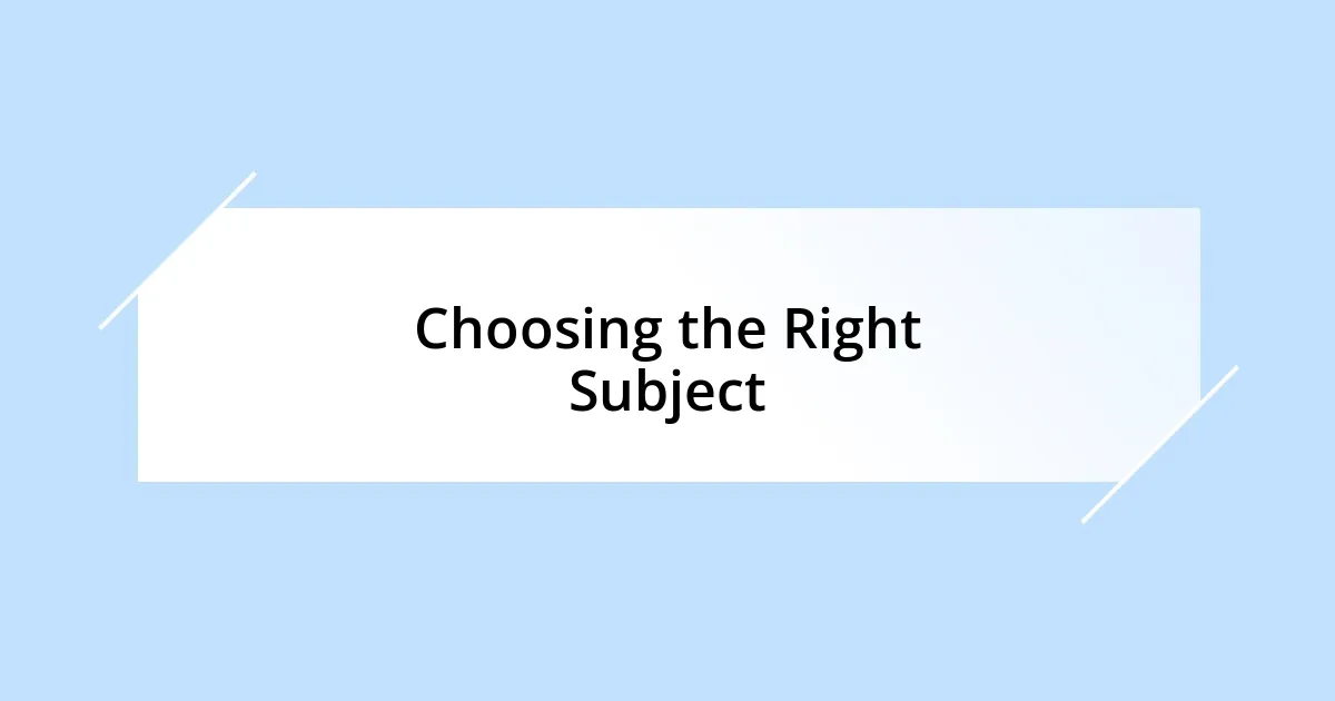 Choosing the Right Subject
