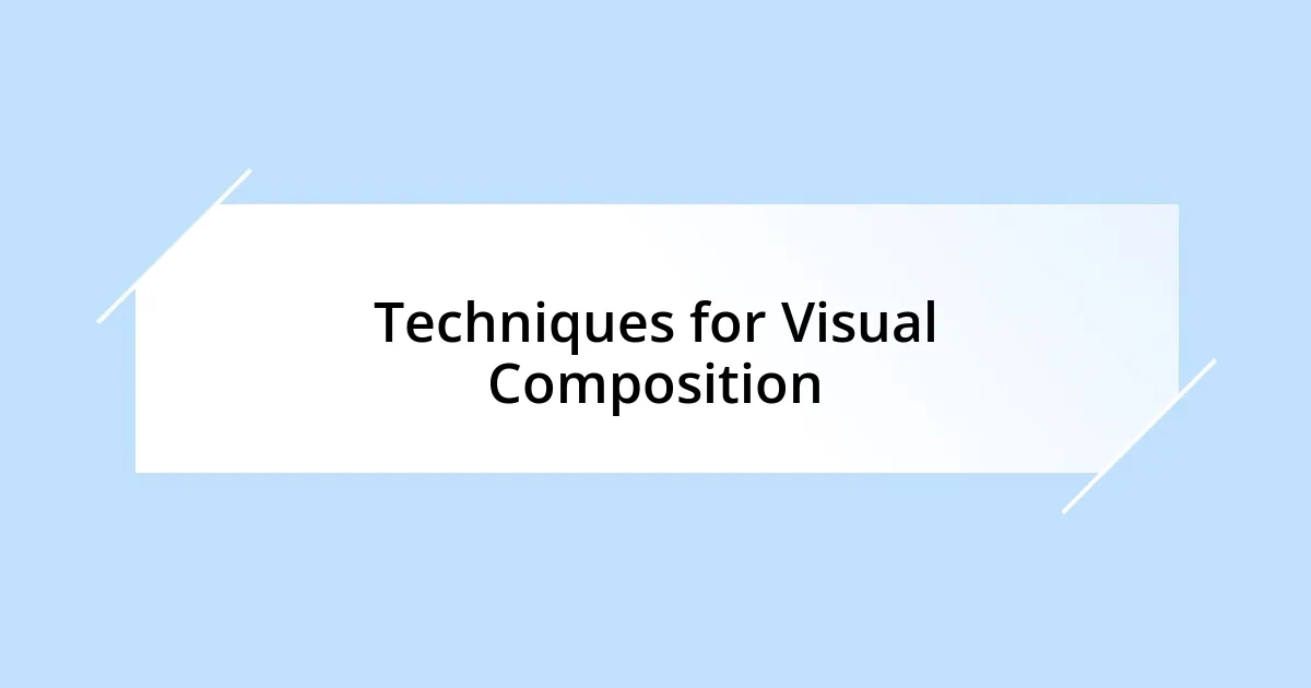 Techniques for Visual Composition