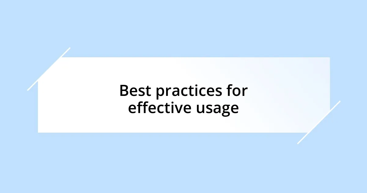 Best practices for effective usage
