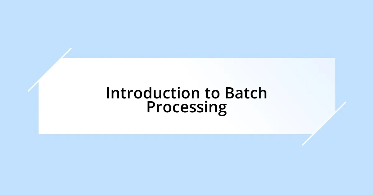 Introduction to Batch Processing