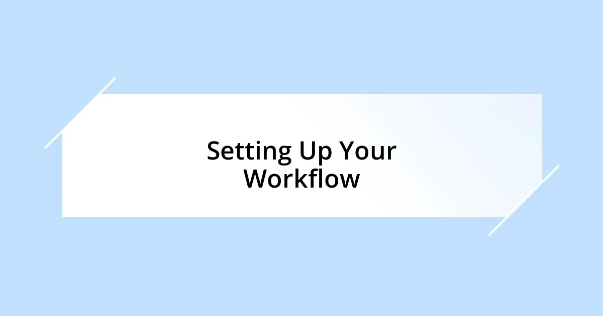 Setting Up Your Workflow
