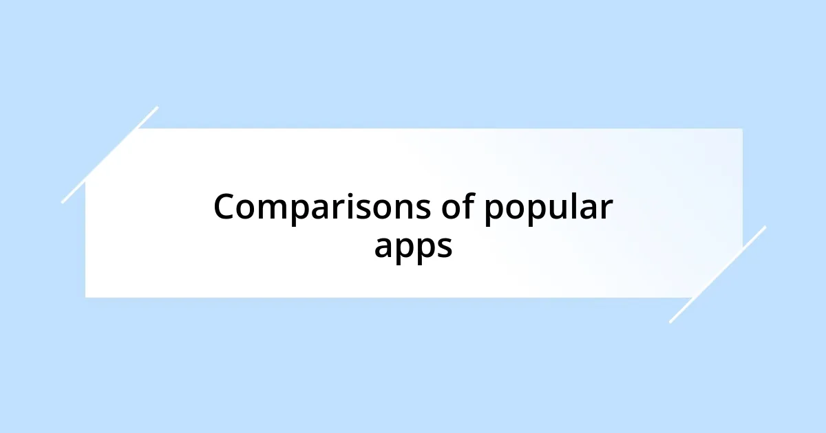 Comparisons of popular apps