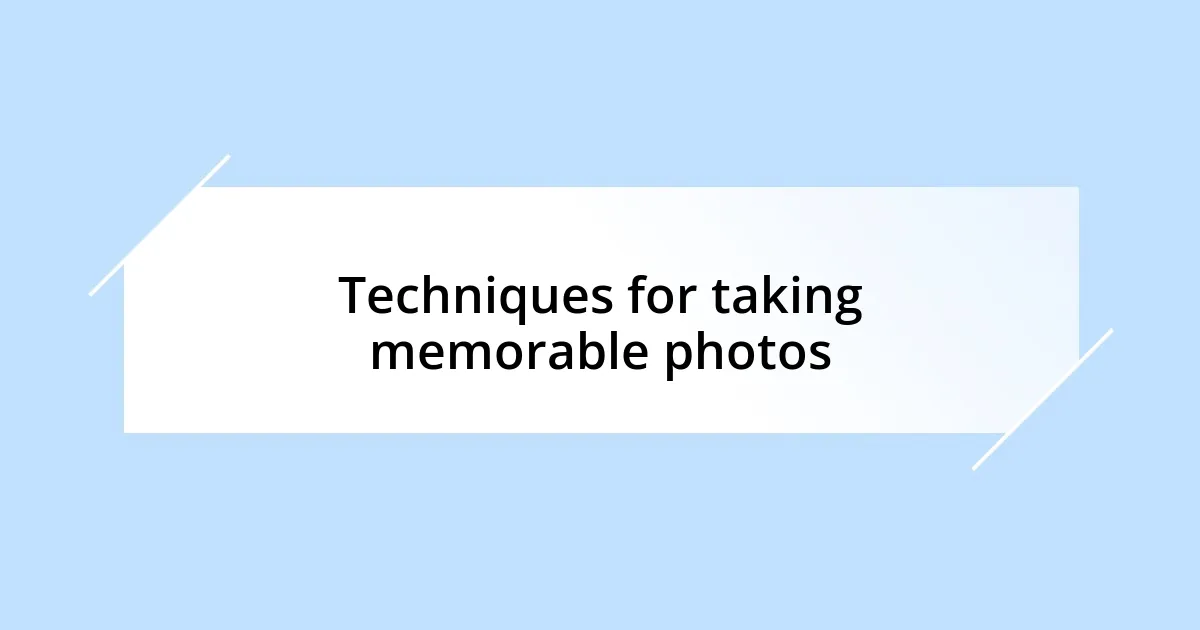 Techniques for taking memorable photos