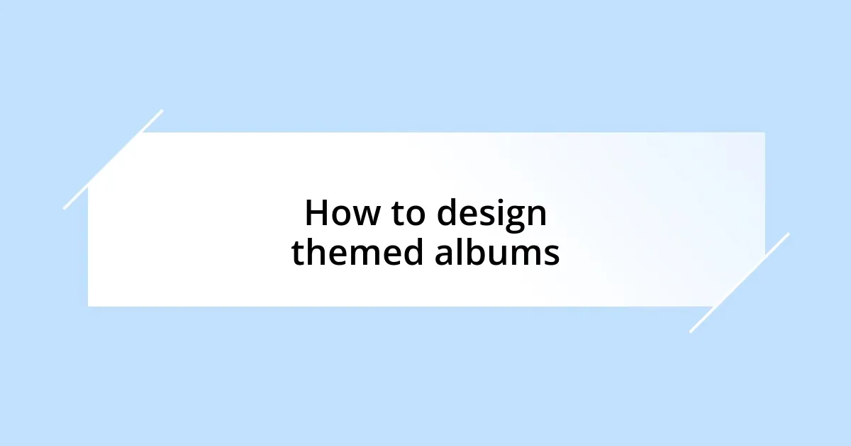 How to design themed albums