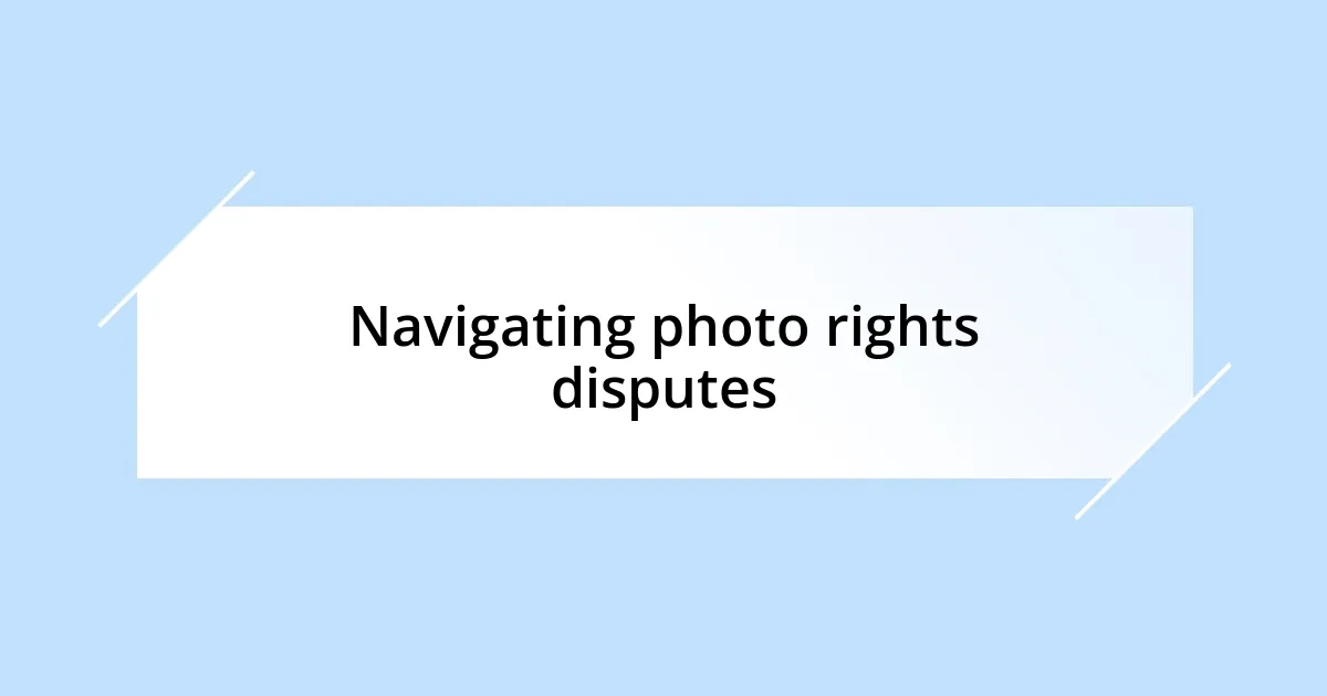 Navigating photo rights disputes
