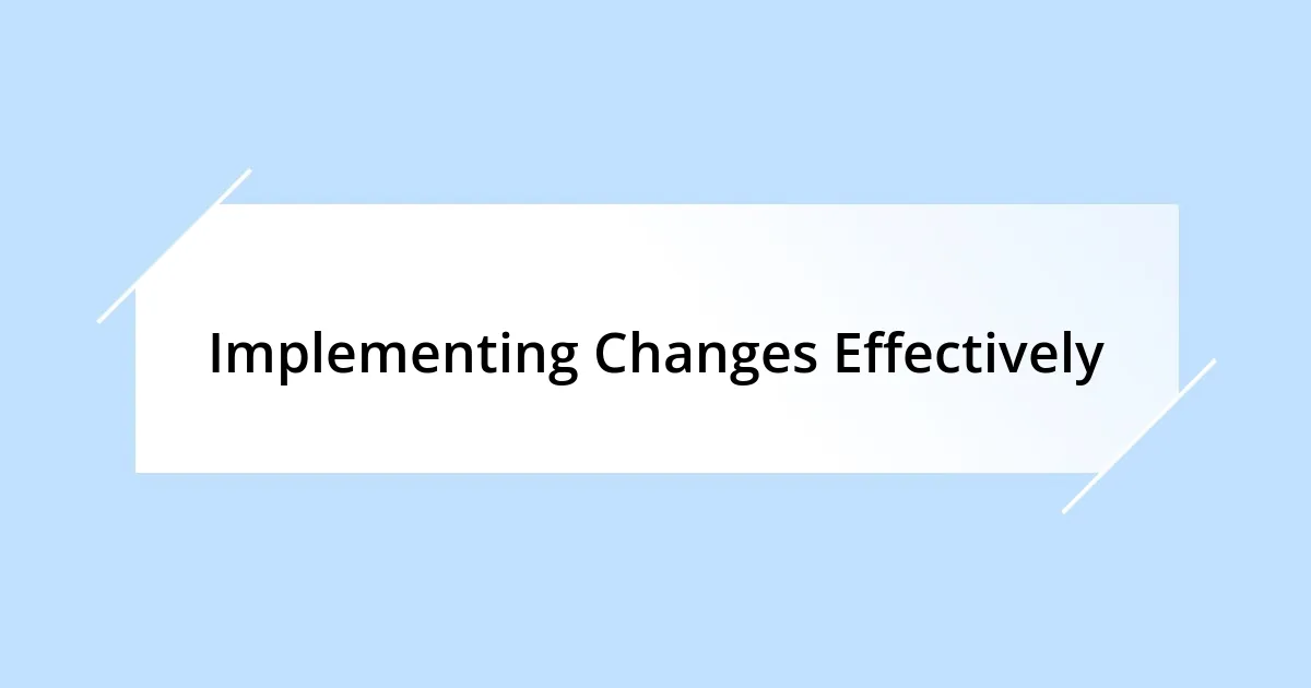Implementing Changes Effectively