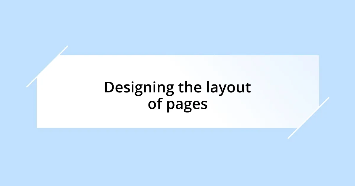 Designing the layout of pages