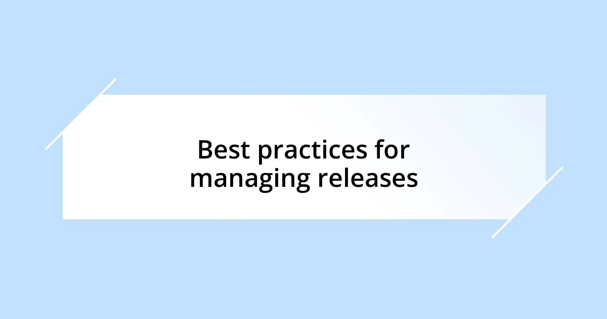 Best practices for managing releases