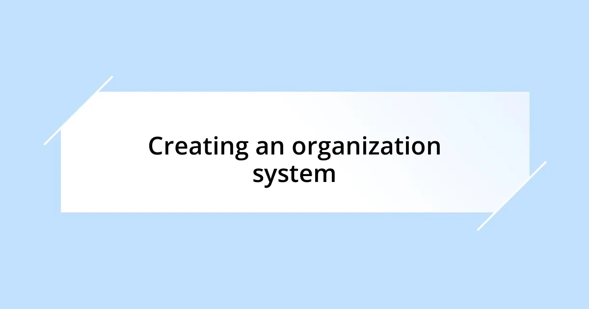 Creating an organization system