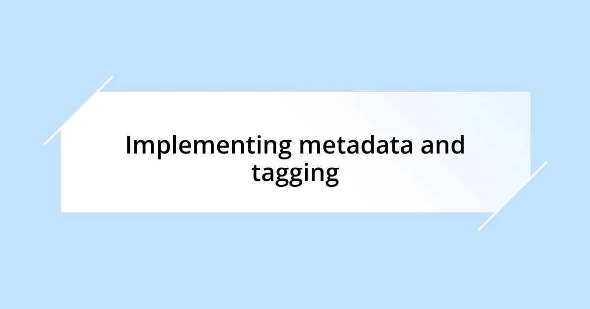 Implementing metadata and tagging