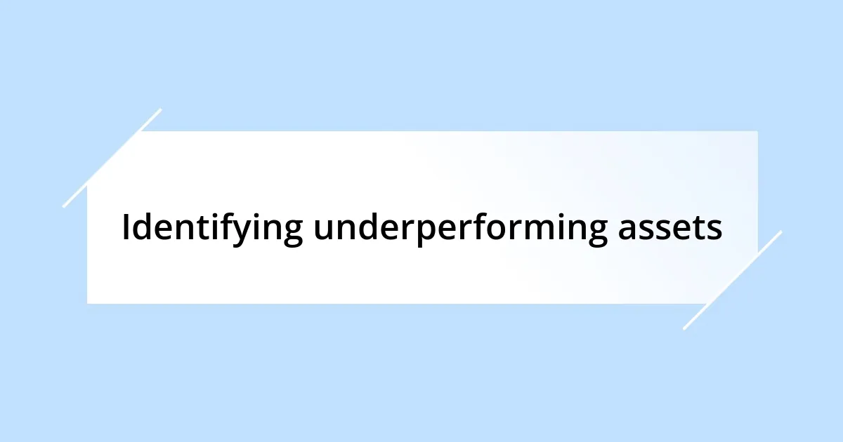 Identifying underperforming assets