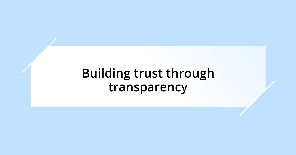 Building trust through transparency