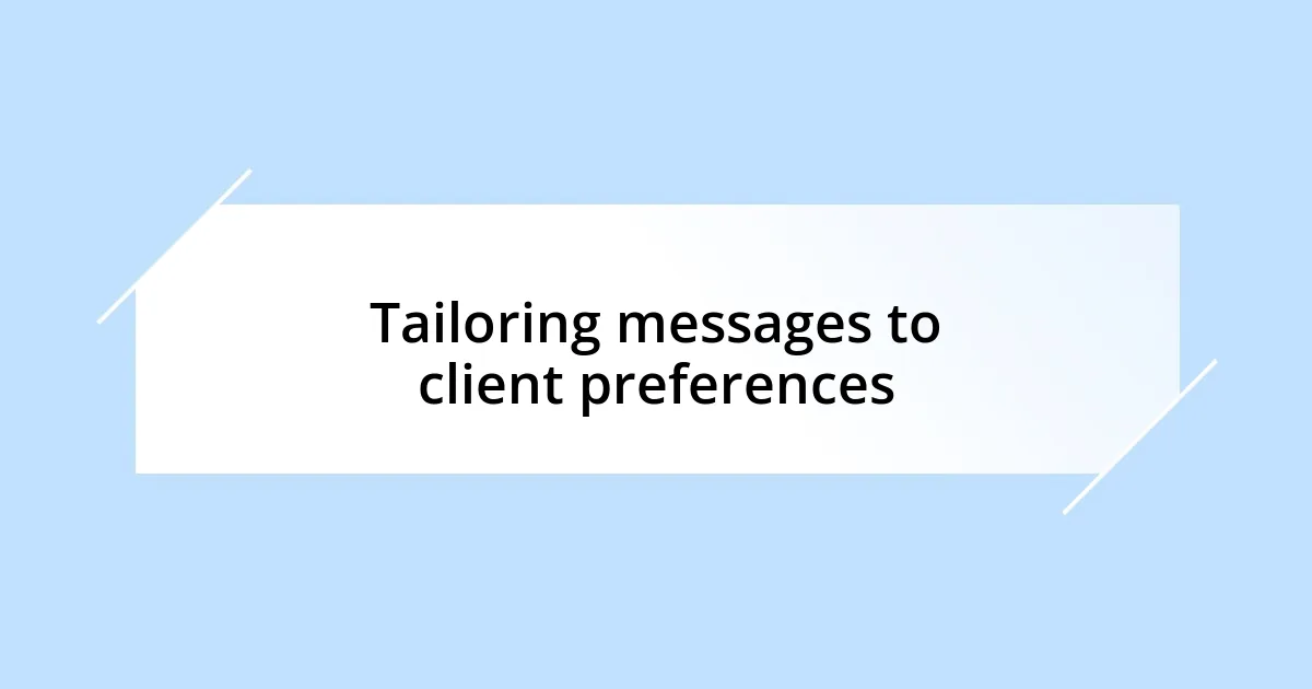 Tailoring messages to client preferences