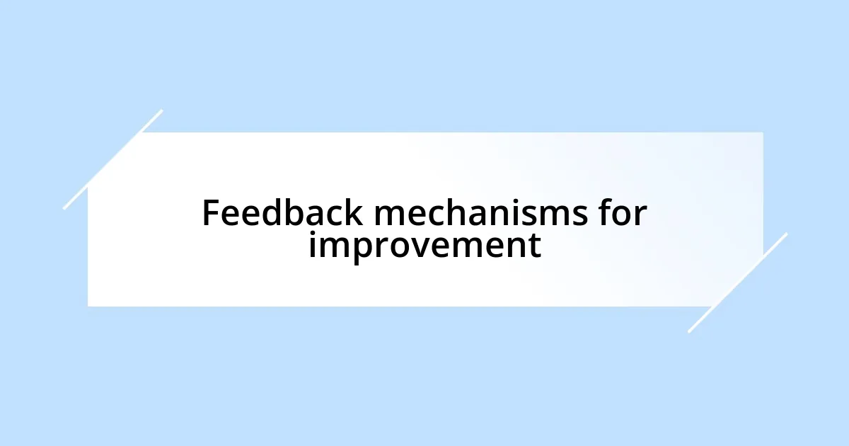 Feedback mechanisms for improvement