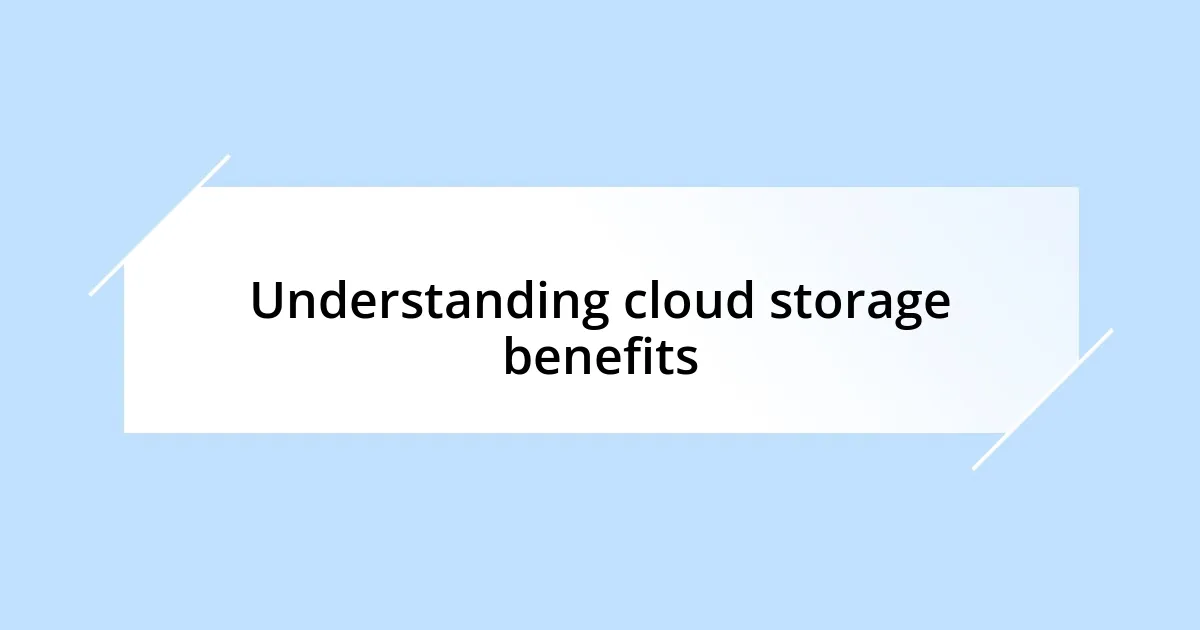 Understanding cloud storage benefits