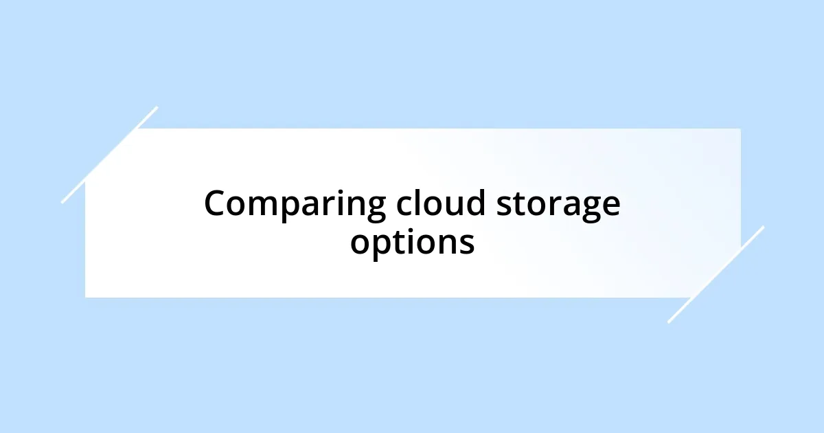 Comparing cloud storage options