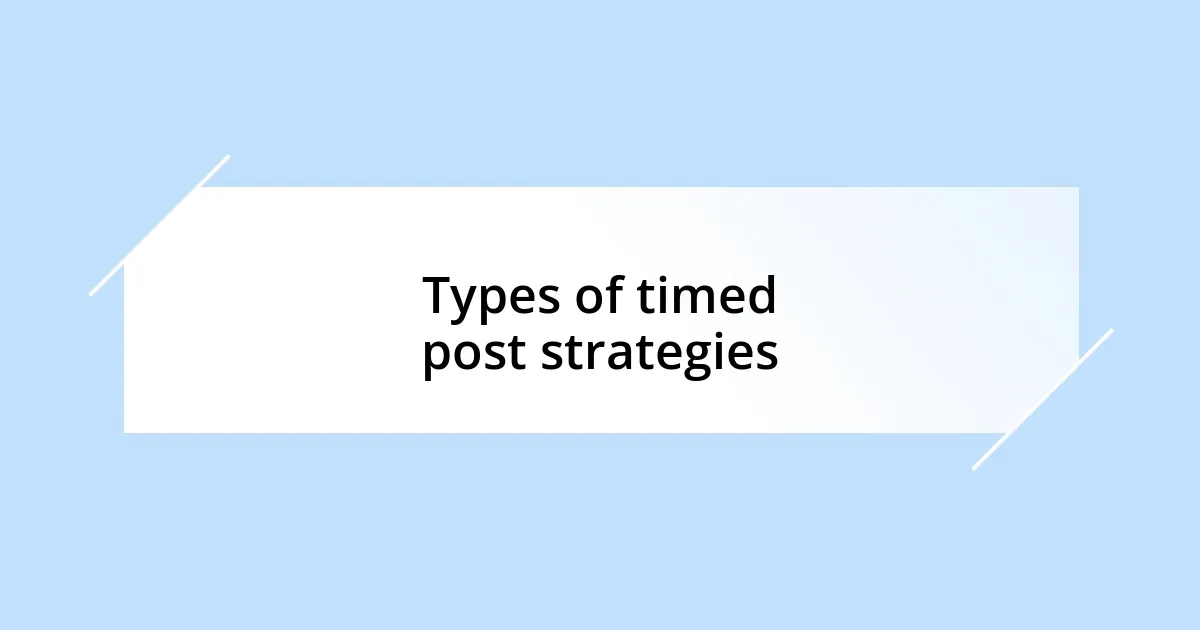 Types of timed post strategies