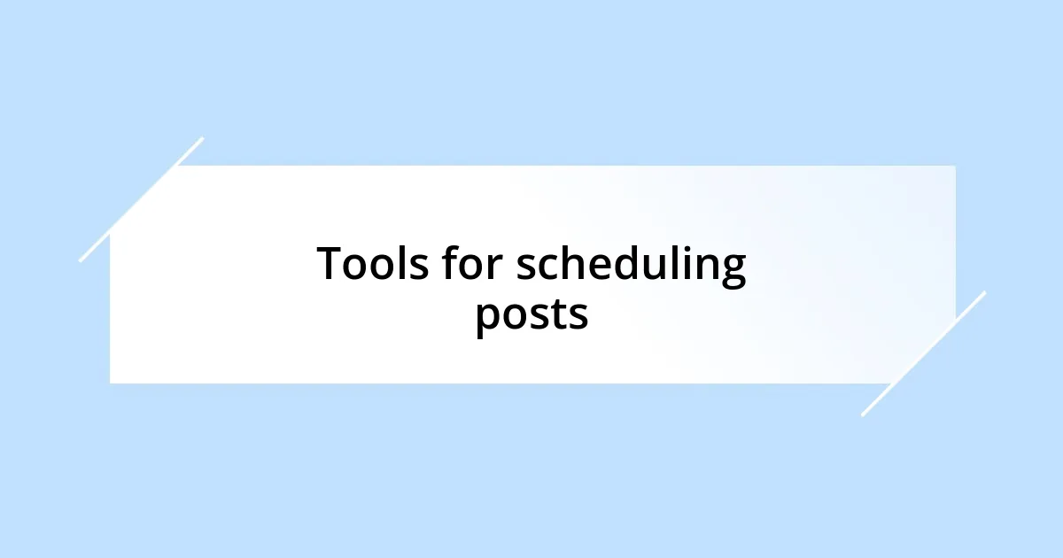 Tools for scheduling posts