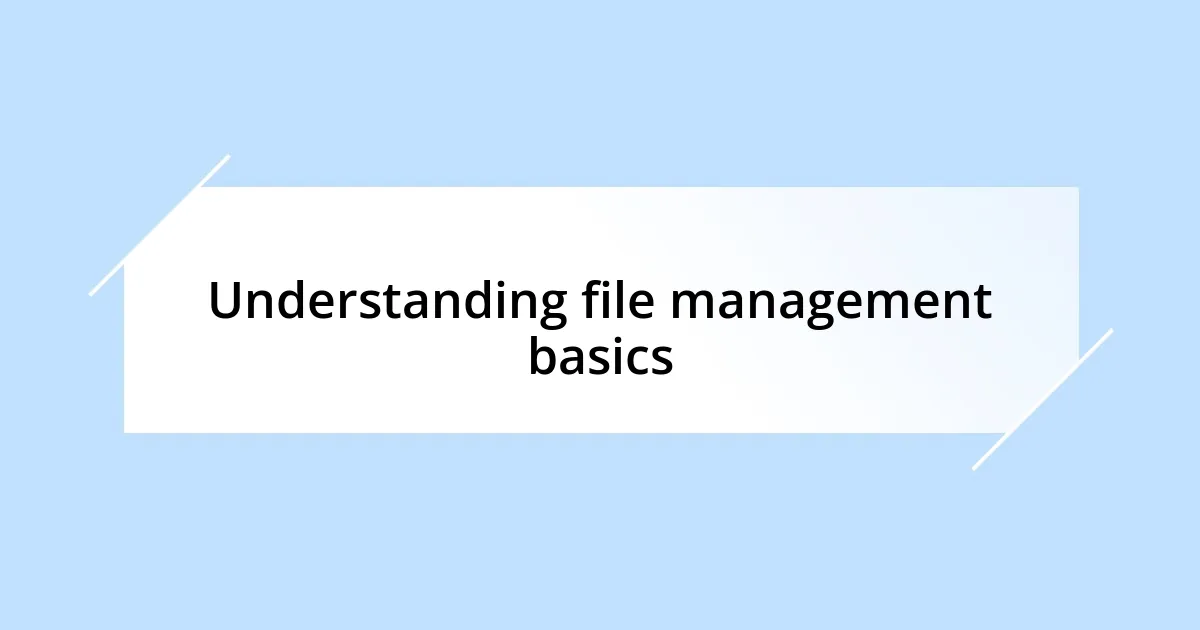 Understanding file management basics