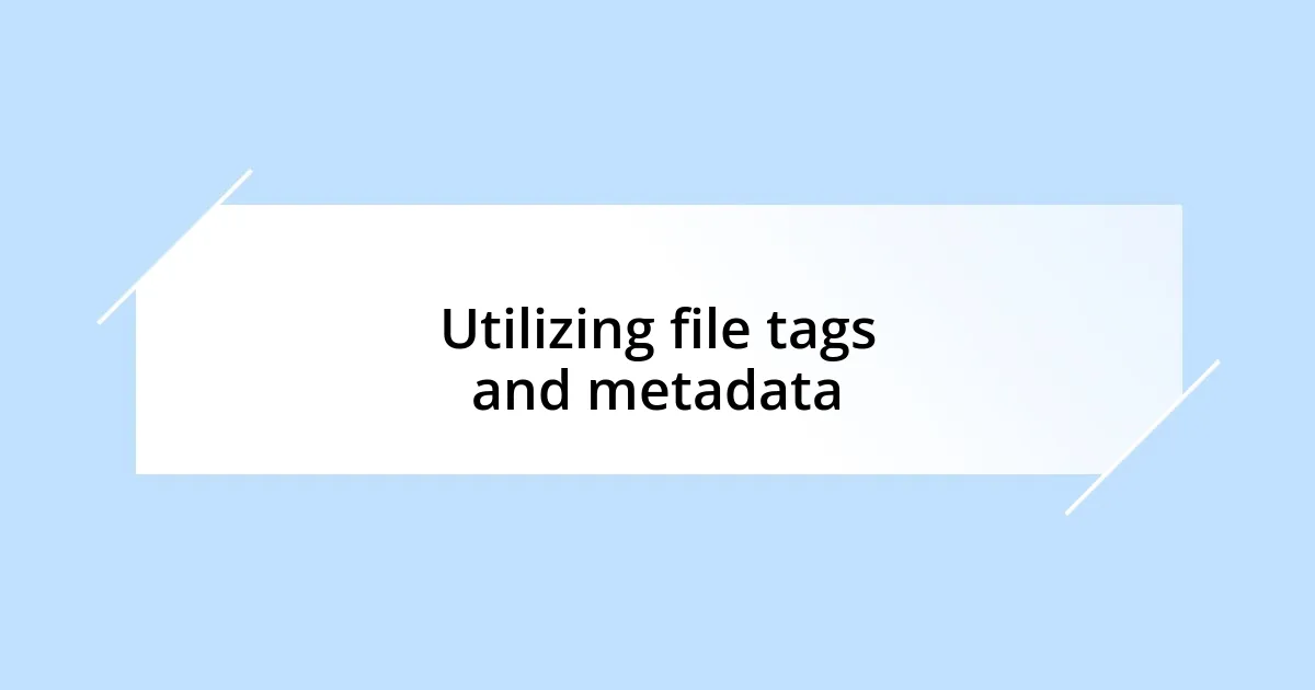 Utilizing file tags and metadata
