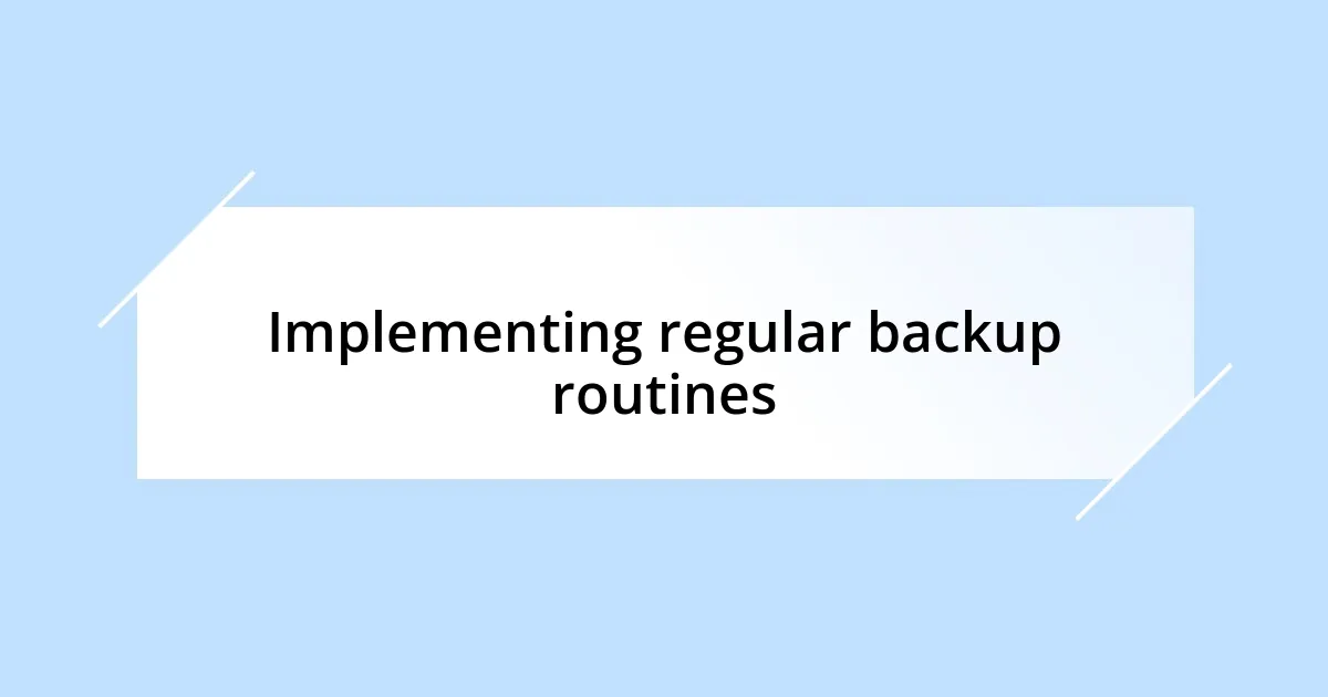 Implementing regular backup routines