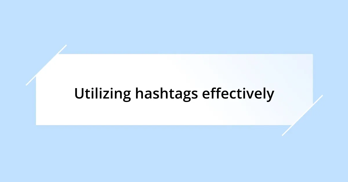 Utilizing hashtags effectively