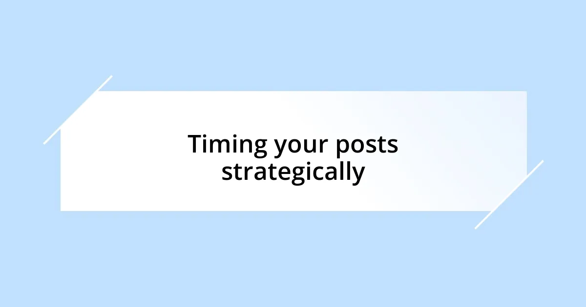 Timing your posts strategically