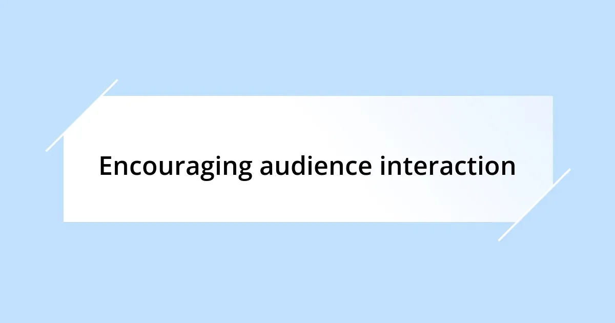 Encouraging audience interaction
