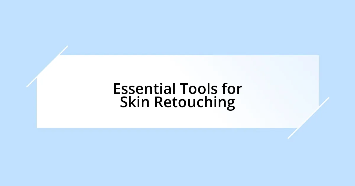 Essential Tools for Skin Retouching