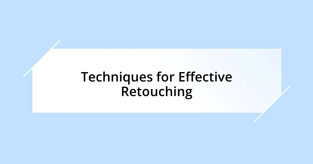 Techniques for Effective Retouching