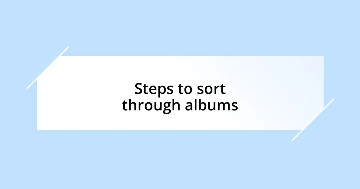 Steps to sort through albums