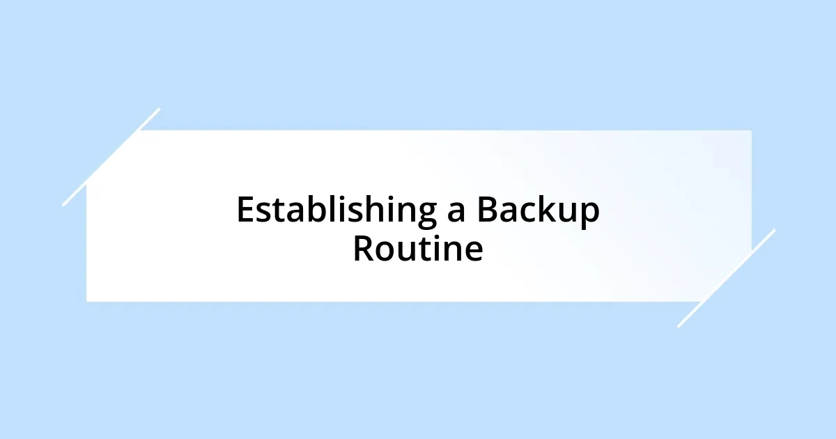 Establishing a Backup Routine
