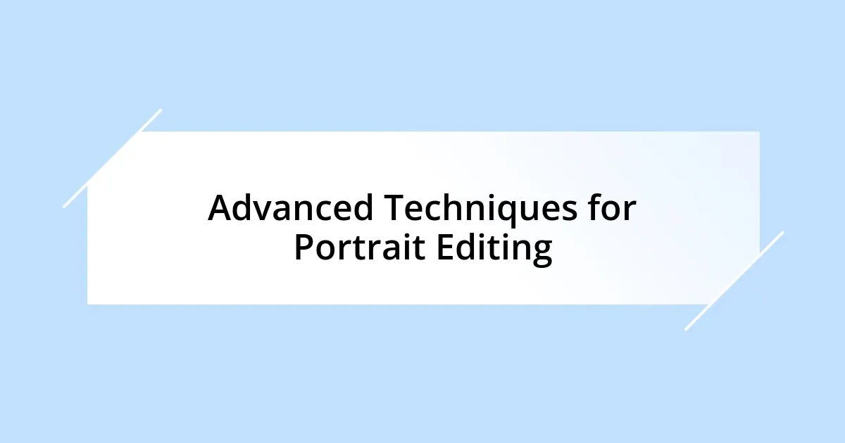 Advanced Techniques for Portrait Editing