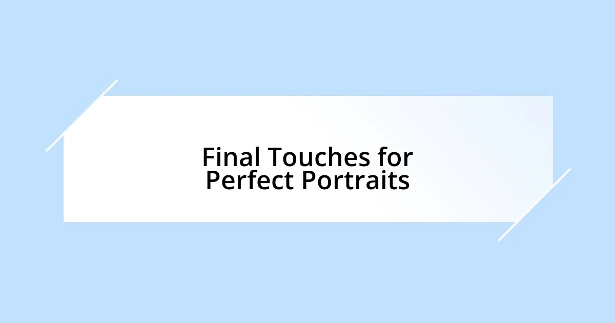 Final Touches for Perfect Portraits